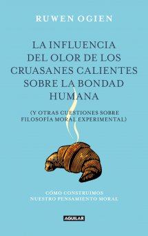 Descargar LA INFLUENCIA DEL OLOR DE LOS CRUASANES CALIENTES SOBRE LA BONDAD HUMANA Y OTRAS CUESTIONES DE FILOSOFIA MORAL EXPERIMENTAL
