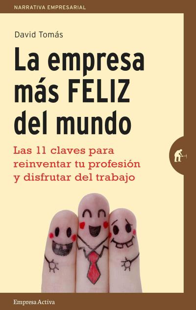 Descargar LA EMPRESA MAS FELIZ DEL MUNDO LAS 11 CLAVES PARA REINVENTAR TU PROFESION Y DISFRUTAR DEL TRABAJO