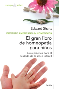 Descargar EL GRAN LIBRO DE HOMEOPATIA PARA NIÑOS  GUIA PRACTICA PARA EL CUIDADO DE LA SALUD INFANTIL