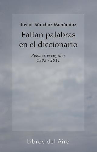 Descargar FALTAN PALABRAS EN EL DICCIONARIO  POEMAS ESCOGIDOS 1983-2011