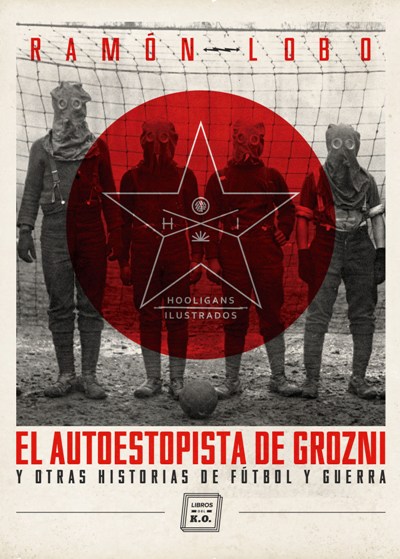 Descargar EL AUTOESTOPISTA DE GROZNI Y OTRAS HISTORIAS DE FUTBOL Y GUERRA  HOOLIGANS ILUSTRADOS