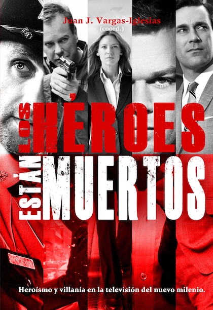 Descargar LOS HEROES ESTAN MUERTOS  HEROISMO Y VILLANIA EN LA TELEVISION DEL NUEVO MILENIO