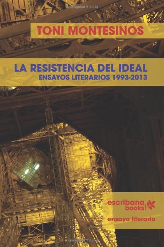 Descargar LA RESISTENCIA DEL IDEAL ENSAYOS LITERARIOS 1993-2013