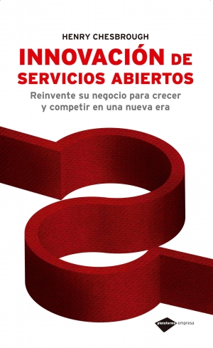 Descargar INNOVACION DE SERVICIOS ABIERTOS  REINVENTE SU NEGOCIO PARA CRECER Y COMPETIR EN UNA NUEVA ERA