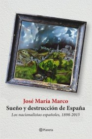 Descargar SUEÑO Y DESTRUCCION DE ESPAÑA  LOS NACIONALISTAS ESPAñOLES 1898-2015