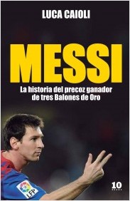 Descargar MESSI LA HISTORIA DEL PRECOZ GANADOR DE TRES BALONES DE ORO