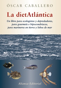 Descargar LA DIETATLANTICA UN LIBRO PARA ECOLOGISTAS Y DEPREDADORES PARA GOURMETS E HIPOCONDIACOS PARA MARINEROS EN TIERRA Y LOBOS DE MAR