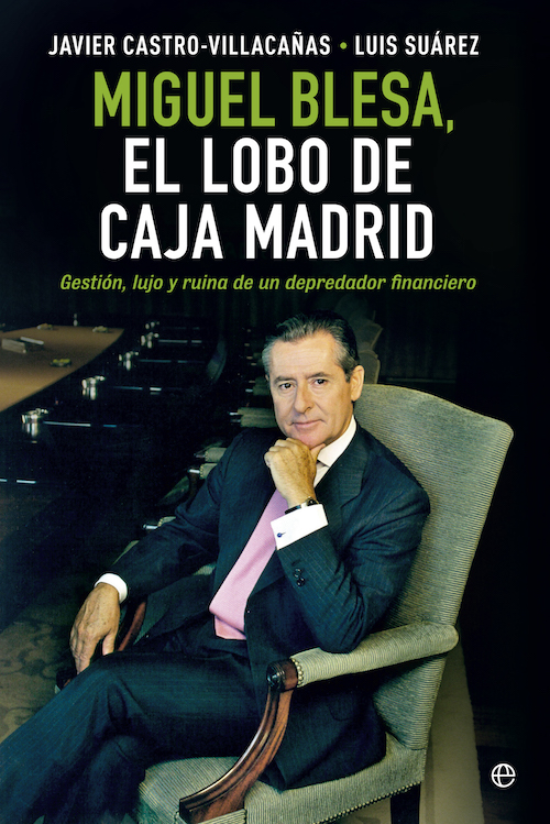 Descargar MIGUEL BLESA  EL LOBO DE CAJA MADRID  GESTION  LUJO Y RUINA DE UN DEPREDADOR FINANCIERO
