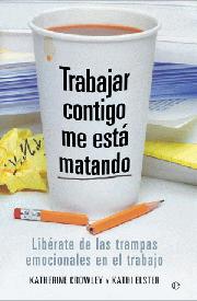Descargar TRABAJAR CONTIGO ME ESTA MATANDO  LIBERATE DE LAS TRAMPAS EMOCIONALES EN EL TRABAJO