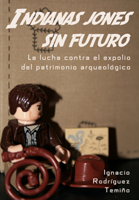 Descargar INDIANAS JONES SIN FUTURO  LA LUCHA CONTRA EL EXPOLIO DEL PATRIMONIO ARQUEOLOGICO