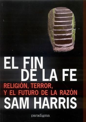 Descargar EL FIN DE LA FE: LA RELIGION  EL TERROR Y EL FUTURO DE LA RAZON