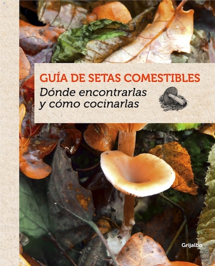 Descargar GUIA DE SETAS COMESTIBLES  DONDE ENCONTRARLAS Y COMO COCINARLAS