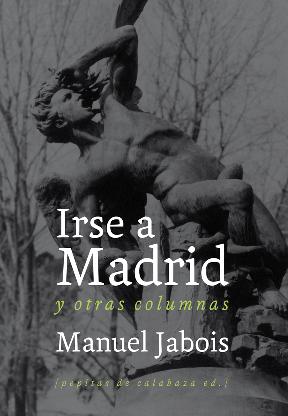 Descargar IRSE A MADRID Y OTRAS COLUMNAS