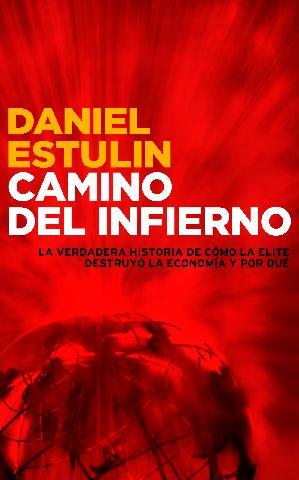 Descargar CAMINO DEL INFIERNO LA VERDADERA HISTORIA DE COMO LA ELITE DESTRUYO LA ECONOMIA Y POR QUE
