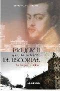 Descargar FELIPE II Y EL SECRETO DE EL ESCORIAL: UNA BIOGRAFIA MALDITA