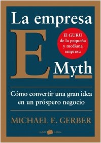 Descargar LA EMPRESA E-MYTH  COMO CONVERTIR UNA GRAN IDEA EN UN NEGOCIO PROSPERO