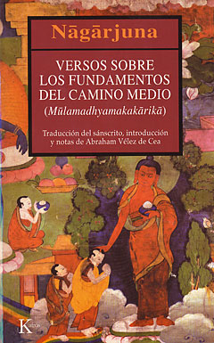 Descargar VERSOS SOBRE LOS FUNDAMENTOS DEL CAMINO MEDIO (MūLAMADHYAMAKAKāRIKā)