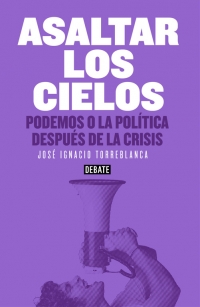 Descargar ASALTAR LOS CIELOS  PODEMOS O LA POLITICA DESPUES DE LA CRISIS