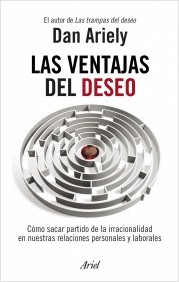Descargar LAS VENTAJAS DEL DESEO  COMO SACAR PARTIDO DE LA IRRACIONALIDAD EN NUESTRAS RELACIONES PERSONALES Y LABORALES