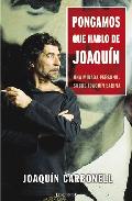 Descargar PONGAMOS QUE HABLO DE JOAQUIN UNA MIRADA PERSONAL Y NADA COMPLACIENTE SOBRE JOAQUIN SABINA