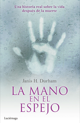 Descargar LA MANO EN EL ESPEJO  UNA HISTORIA REAL SOBRE LA VIDA DESPUES DE LA MUERTE