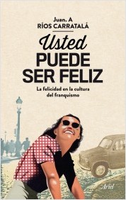 Descargar USTED PUEDE SER FELIZ LA FELICIDAD EN LA CULTURA DEL FRANQUISMO