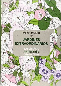 Descargar ARTE-TERAPIA: JARDINES EXTRAORDINARIOS  100 DISEñOS ANTIESTRES PARA COLOREAR