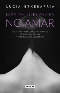 Descargar MAS PELIGROSO ES NO AMAR POLIAMOR Y OTRAS MUCHAS MAS FORMAS DE RELACION SEXUAL Y AMOROSA EN EL SIGLO XXI