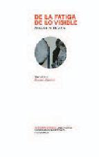 Descargar DE LA FATIGA DE LO VISIBLE O MEDITACION SOBRE LA PINTURA