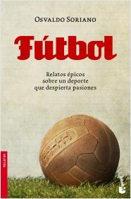 Descargar FUTBOL RELATOS EPICOS SOBRE UN DEPORTE QUE DESPIERTA PASIONES