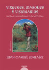 Descargar VIRGENES MASONES Y VISIONARIOS: RUTAS INICIATICAS Y OCULTISTAS
