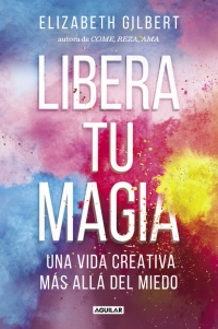 Descargar LIBERA TU MAGIA  UNA VIDA CREATIVA MAS ALLA DEL MIEDO