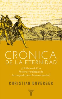 Descargar CRONICA DE LA ETERNIDAD  ¿QUIEN ESCRIBIO LA HISTORIA VERDADERA DE LA CONQUISTA DE LA NUEVA ESPAñA?