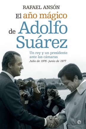 Descargar UN AÑO MAGICO DE ADOLFO SUAREZ  UN REY Y UN PRESIDENTE ANTE LAS CAMARAS  JULIO DE 1976 - JUNIO DE 1977