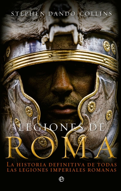 Descargar LEGIONES DE ROMA LA HISTORIA DEFINITIVA DE TODAS LAS LEGIONES IMPERIALES ROMANAS