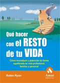 Descargar QUE HACER CON EL RESTO DE TU VIDA COMO RECONDUCIR Y POTENCIAR DE FORMA EQUILIBRADA SU VIDA PROFESIONAL FAMILIAR Y PERSONAL